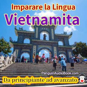La guida definitiva per principianti e per imparare il vietnamita in modo facile e veloce con il download dell'audiolibro del corso di libri universitari