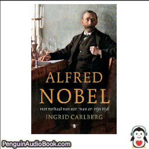 Luisterboek Alfred Nobel Ingrid Carlberg downloaden luister podcast online boek
