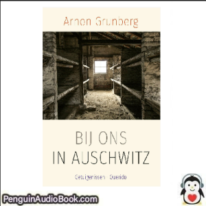 Luisterboek Bij ons in Auschwitz Arnon Grunberg downloaden luister podcast online boek