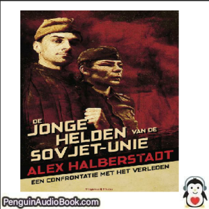 Luisterboek De jonge helden van de Sovjet Alex Halberstadt downloaden luister podcast online boek