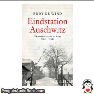 Luisterboek Eindstation Auschwitz mijn verhaal vanuit het kamp Eddy de Wind downloaden luister podcast online boek