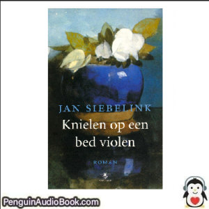 Luisterboek Knielen op een bed violen Jan Siebelink downloaden luister podcast online boek