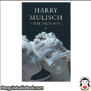 Luisterboek Twee vrouwen Harry Mulisch downloaden luister podcast online boekLuisterboek Twee vrouwen Harry Mulisch downloaden luister podcast online boek
