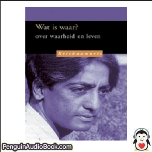 Luisterboek Wat is waar Jiddu Krishnamurti downloaden luister podcast online boek
