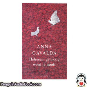 Luisterboek Helemaal gelukkig word je nooit Anna Gavalda downloaden luister podcast online boek