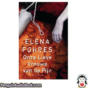 Luisterboek Onze Lieve Vrouwe Van De Pijn Elena Forbes downloaden luister podcast online boek