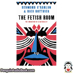 Luisterboek The fetish room REDMOND O’HANLON downloaden luister podcast online boek