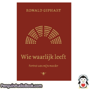 Luisterboek Wie waarlijk leeft Ronald Giphart downloaden luister podcast online boek
