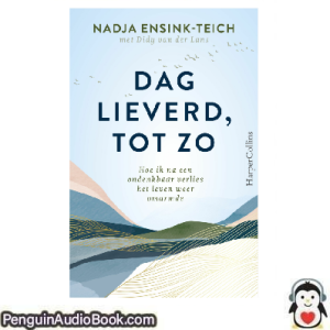 Luisterboek Dag lieverd, tot zo Nadja Ensink-Teich downloaden luister podcast online boek