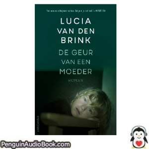 Luisterboek De geur van een moeder Lucia van den Brink downloaden luister podcast online boek