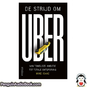 Luisterboek De strijd om Uber Mike Isaac downloaden luister podcast online boek