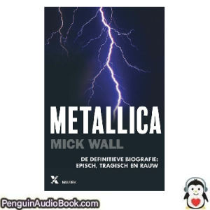 Luisterboek Metallica Mick Wall downloaden luister podcast online boek