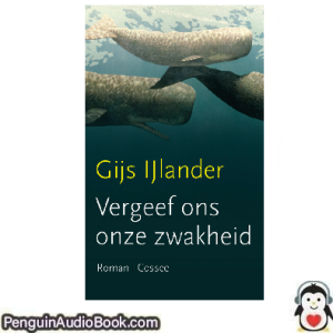 Luisterboek Vergeef ons onze zwakheid Gijs IJlander downloaden luister podcast online boek