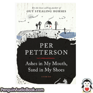 Lydbok Ashes in my mouth, sand in my shoes Per Petterson nedlasting lytte podcast på net bok