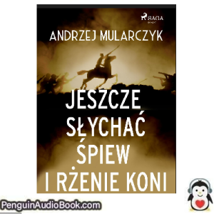 Książka audio Jeszcze słychać śpiew i rżenie koni Andrzej Mularczyk Ściągnij słuchać podcast książka