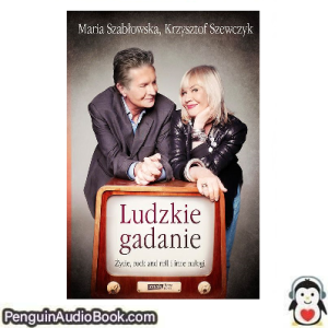 Książka audio Ludzkie gadanie Krzysztof Szewczyk, Maria Szabłowska Ściągnij słuchać podcast książka