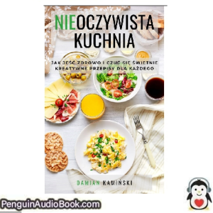 Książka audio Nieoczywista Kuchnia Damian Kamiński Ściągnij słuchać podcast książka