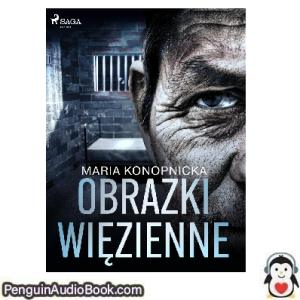 Książka audio Obrazki więzienneu Maria Konopnicka Ściągnij słuchać podcast książka