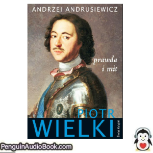 Książka audio Piotr Wielki Andrzej Andrusiewicz Ściągnij słuchać podcast książka