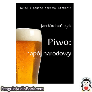 Książka audio Piwo Napój Narodowy Jan Kochańczyk Ściągnij słuchać podcast książka