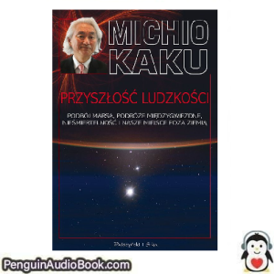 Książka audio Przyszłość ludzkości Michio Kaku Ściągnij słuchać podcast książka