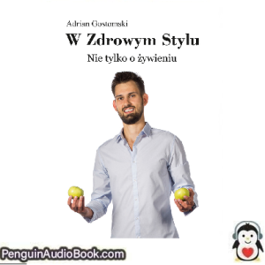 Książka audio W zdrowym stylu Adrian Gostomski Ściągnij słuchać podcast książka