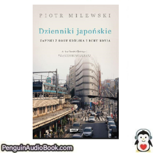 Książka audio Dzienniki japońskie Piotr Milewski Ściągnij słuchać podcast książka
