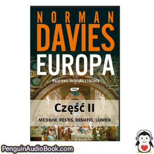 Książka audio Europa. Rozprawa historyka z historią. Część II Norman Davies Ściągnij słuchać podcast książka