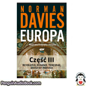 Książka audio Europa. Rozprawa historyka z historią. Część III Norman Davies Ściągnij słuchać podcast książka