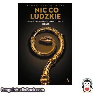 Książka audio Nic, co ludzkie Piotr Głuchowski Ściągnij słuchać podcast książka