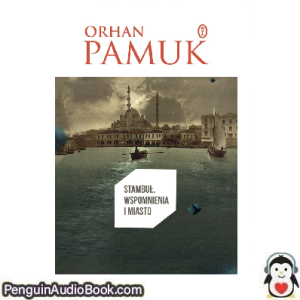Książka audio Stambuł Wspomnienia i miasto Orhan Pamuk Ściągnij słuchać podcast książka