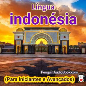 O guia definitivo para iniciantes e para aprender indonésio de forma rápida e fácil com o download de audiolivro do curso de livro universitário