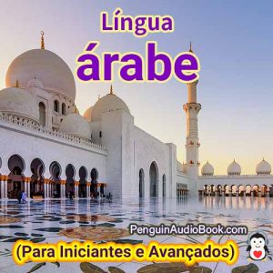 O guia definitivo para iniciantes e para aprender árabe de forma rápida e fácil com o download do audiolivro do curso de livro universitário