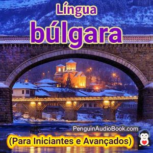 O melhor guia para iniciantes e para aprender búlgaro de forma rápida e fácil com o download do audiolivro do curso universitário de livros