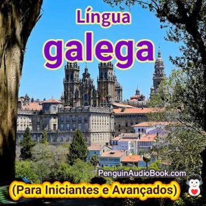 O melhor guia para iniciantes e para aprender galego de forma rápida e fácil com o download do audiolivro do curso de livro universitário