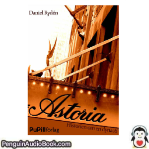 Ljudbok Astoria, historien om en dynasti Daniel Rydén Ljudbok nedladdning lyssna podcast bok