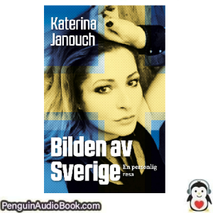 Ljudbok Bilden av Sverige Katerina Janouch Ljudbok nedladdning lyssna podcast bok