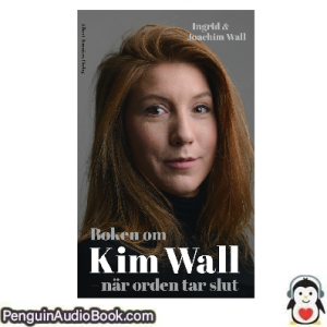 Ljudbok Boken om Kim Wall Ingrid Wall_ Joachim Wall Ljudbok nedladdning lyssna podcast bok
