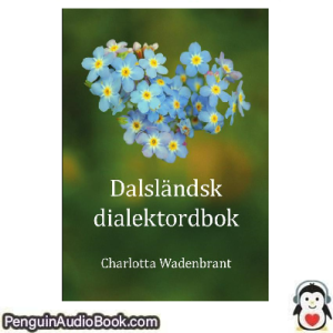 Ljudbok Dalsländsk dialektordbok Charlotta Wadenbrant Ljudbok nedladdning lyssna podcast bok