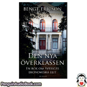 Ljudbok Den nya överklassen Bengt Ericson Ljudbok nedladdning lyssna podcast bok