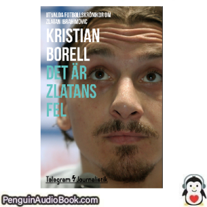 Ljudbok Det är Zlatans fel Kristian Borell Ljudbok nedladdning lyssna podcast bok