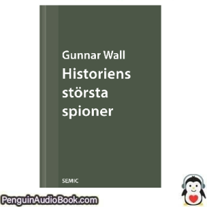 Ljudbok Historiens största spioner Gunnar Wall Ljudbok nedladdning lyssna podcast bok