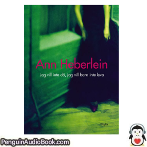 Ljudbok Jag vill inte dö, jag vill bara inte leva Ann Heberlein Ljudbok nedladdning lyssna podcast bok