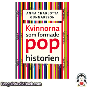 Ljudbok Kvinnorna som formade pophistorien Anna Charlotta Gunnarson Ljudbok nedladdning lyssna podcast bok