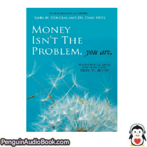 Ljudbok Money Isn't the Problem, You Are Gary M. Douglas & Dain Heer Ljudbok nedladdning lyssna podcast bok
