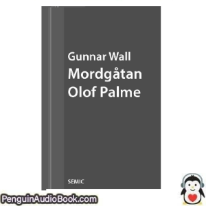 Ljudbok Mordgåtan Olof Palme Gunnar Wall Ljudbok nedladdning lyssna podcast bok