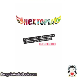 Ljudbok Nextopia livet, lyckan och pengarna i förväntningssamhället MICAEL DAHLÉN Ljudbok nedladdning lyssna podcast bok