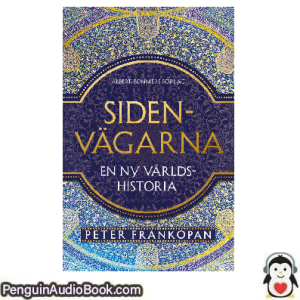 Ljudbok Sidenvagarna PETER FRANKOPAN Ljudbok nedladdning lyssna podcast bok