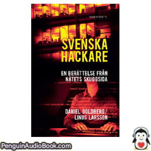 Ljudbok Svenska hackare En berättelse från nätets skuggsida DANIEL GOLDBERG-LINUS LARSSON- Ljudbok nedladdning lyssna podcast bok
