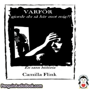 Ljudbok Varför gjorde du så här mot mig Camilla Flink Ljudbok nedladdning lyssna podcast bok